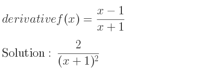 The derivative of f(x)=(x-1)/(x+1) is 2/((x+1)^2)